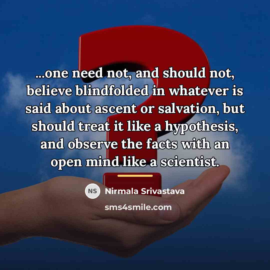 “...one need not, and should not, believe blindfolded in whatever…” quote by Nirmala Srivastava