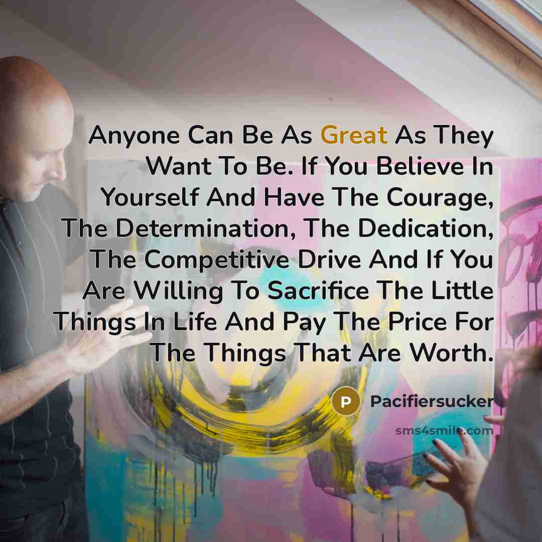 “Anyone Can Be As Great As They Want To Be.…” quote by Pacifiersucker