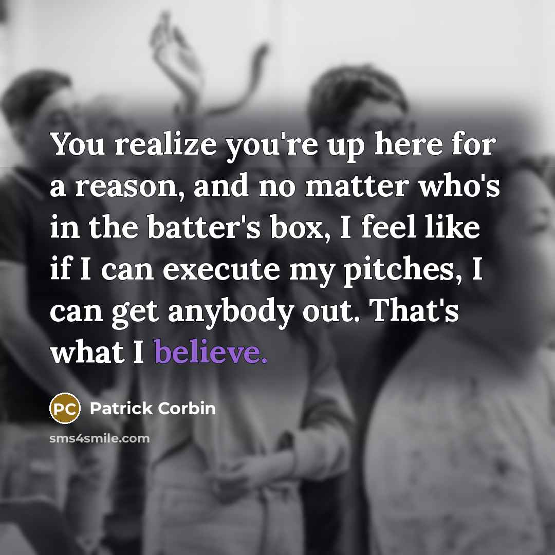 “You realize you're up here for a reason, and no…” quote by Patrick Corbin