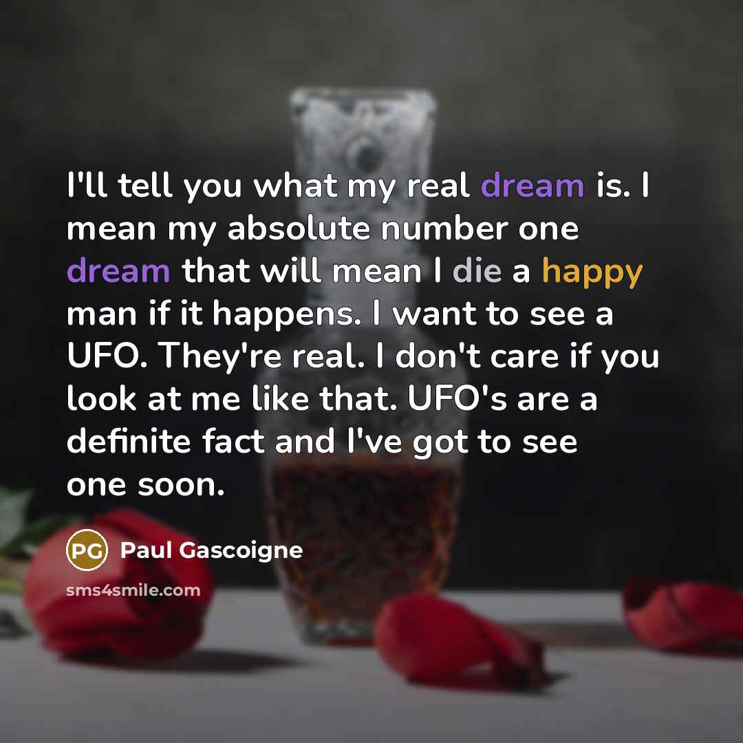 “I'll tell you what my real dream is. I mean…” quote by Paul Gascoigne