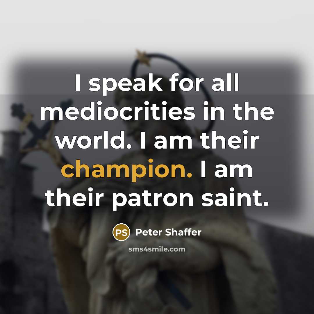 “I speak for all mediocrities in the world. I am…” quote by Peter Shaffer