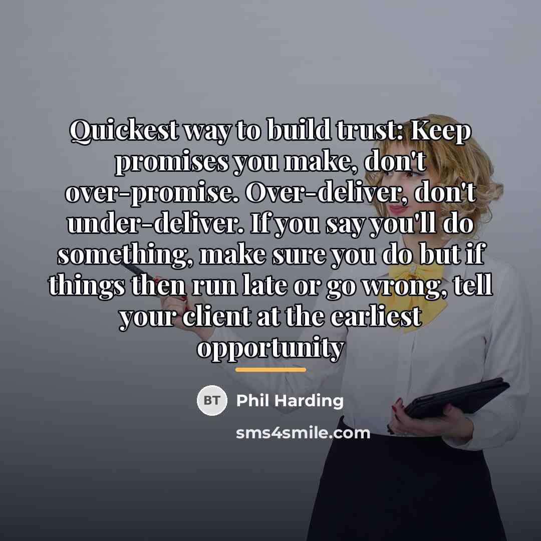 “Quickest way to build trust: Keep promises you make, don't…” quote by Phil Harding
