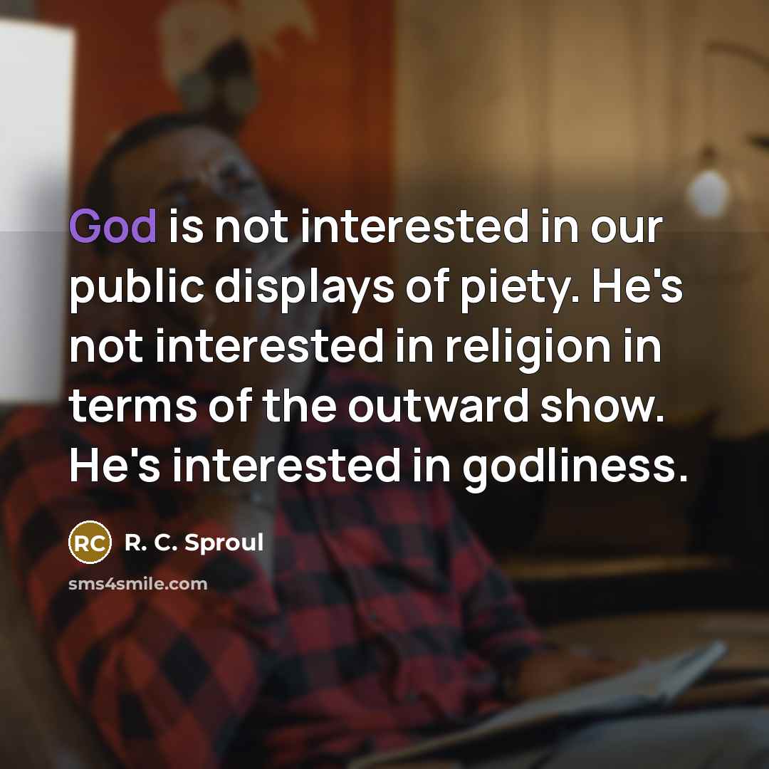 “God is not interested in our public displays of piety.…” quote by R. C. Sproul