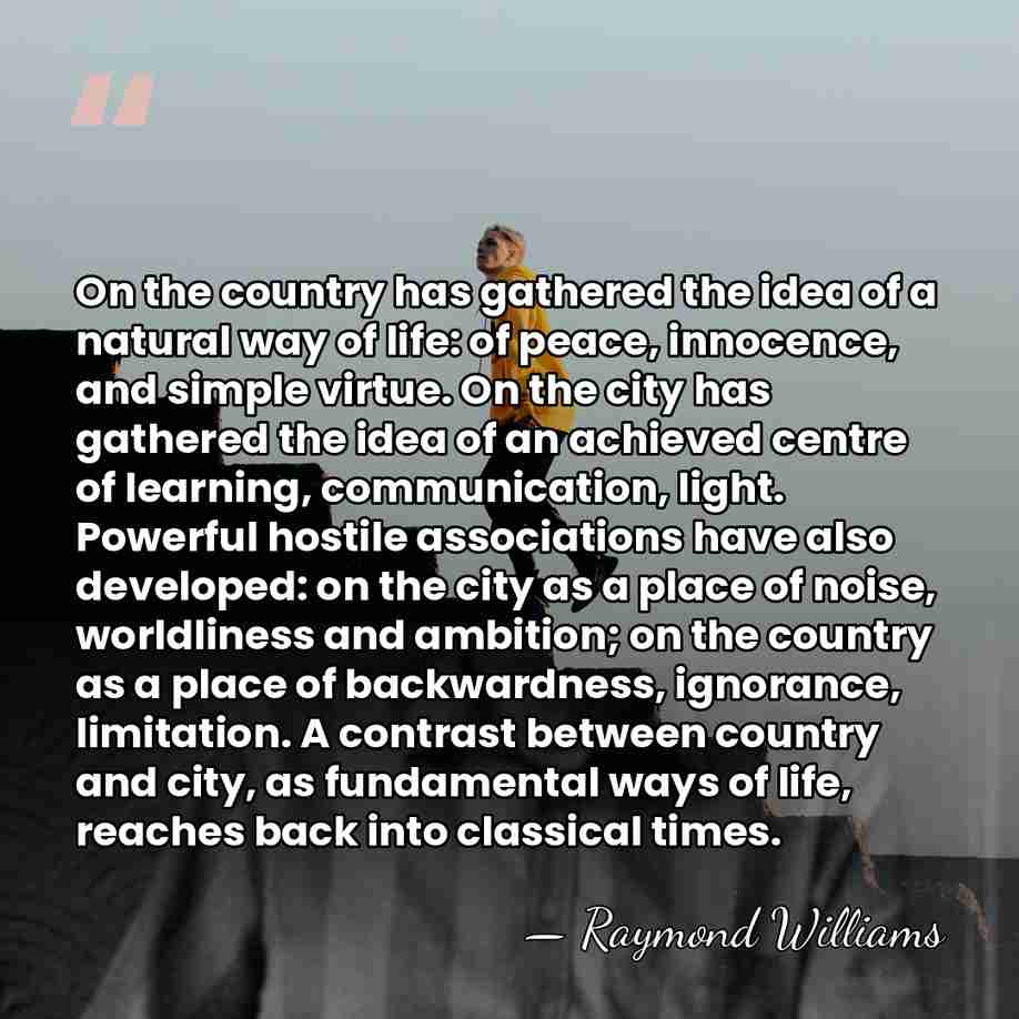 On the country has gathered the idea of a natural way of&hellip; - Raymond Williams