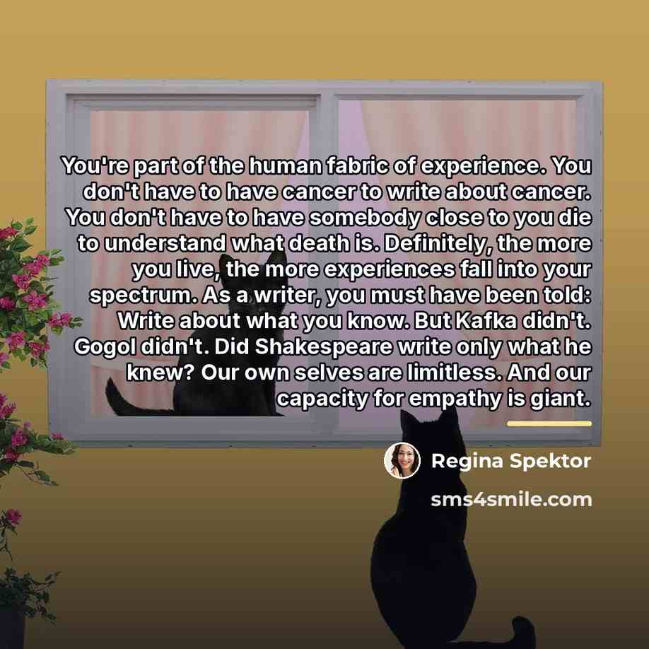 “You're part of the human fabric of experience. You don't…” quote by Regina Spektor