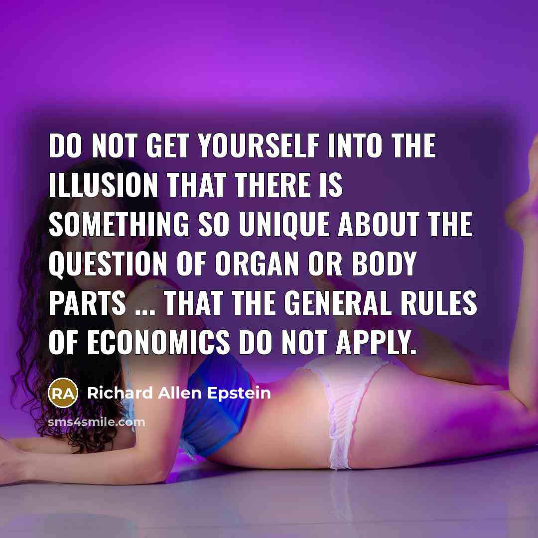 “Do not get yourself into the illusion that there is…” quote by Richard Allen Epstein