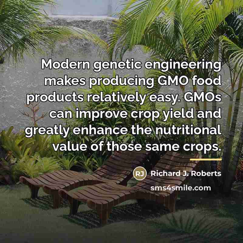 “Modern genetic engineering makes producing GMO food products relatively easy.…” quote by Richard J. Roberts