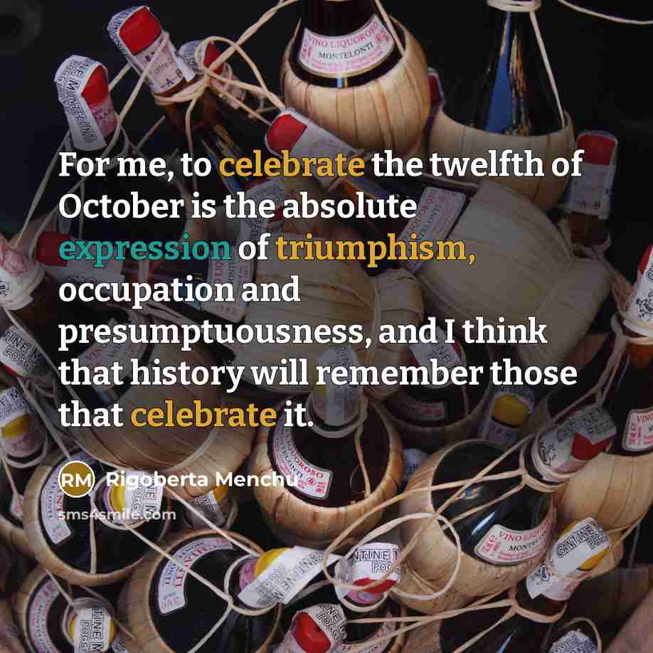 “For me, to celebrate the twelfth of October is the…” quote by Rigoberta Menchu