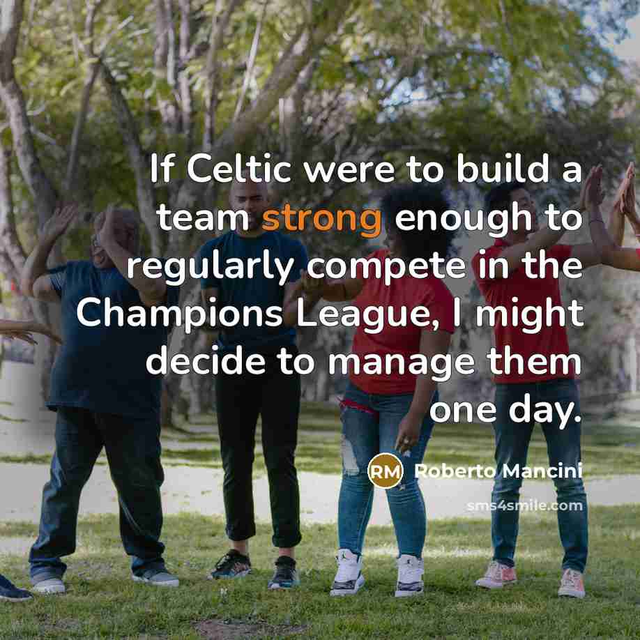 “If Celtic were to build a team strong enough to…” quote by Roberto Mancini
