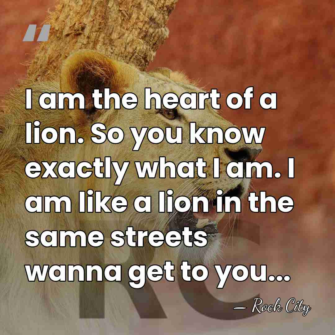 I am the heart of a lion. So you know exactly what&hellip; - Rock City