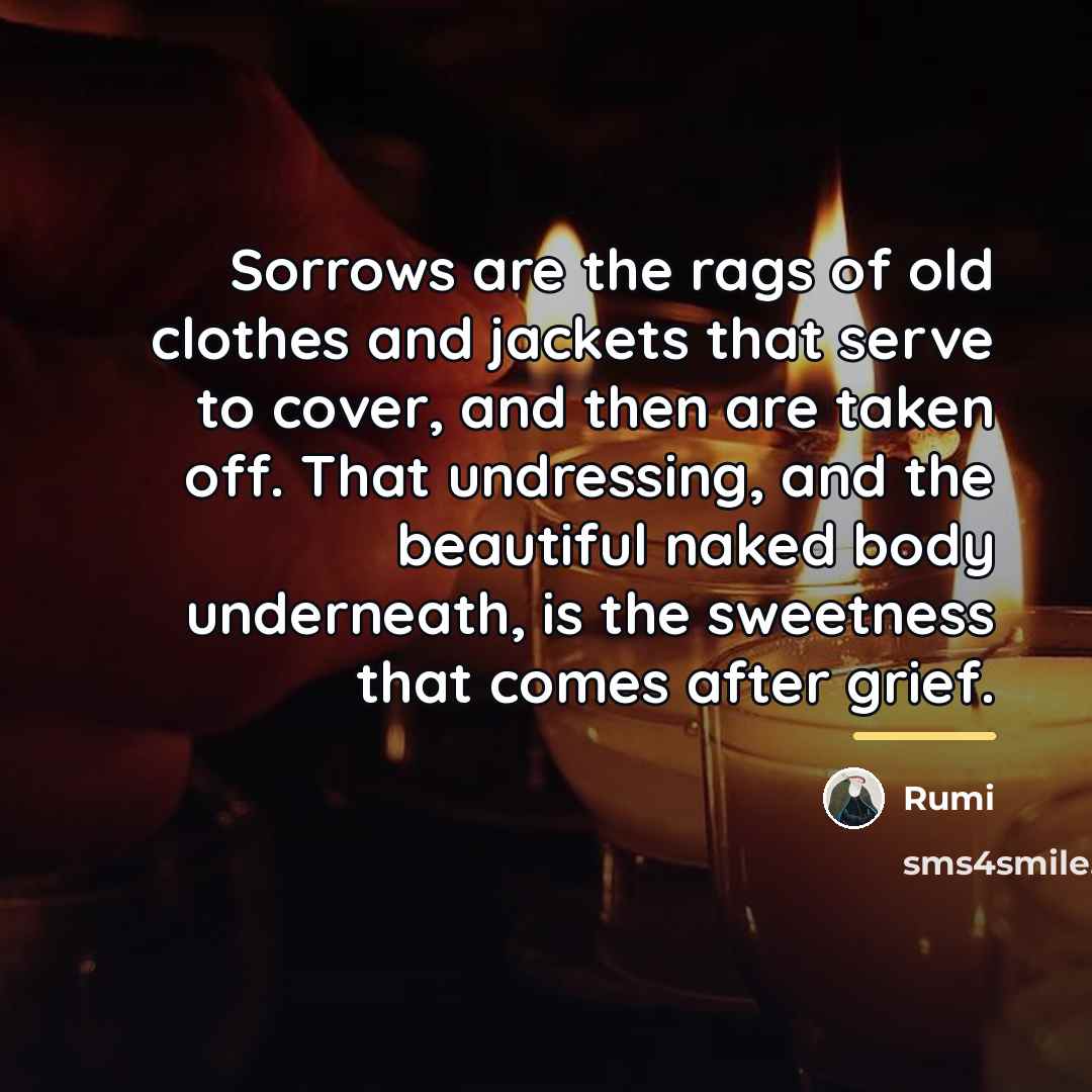 “Sorrows are the rags of old clothes and jackets that…” quote by Rumi