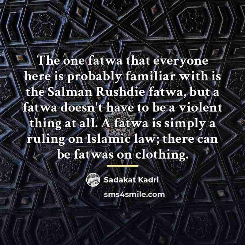 “The one fatwa that everyone here is probably familiar with…” quote by Sadakat Kadri