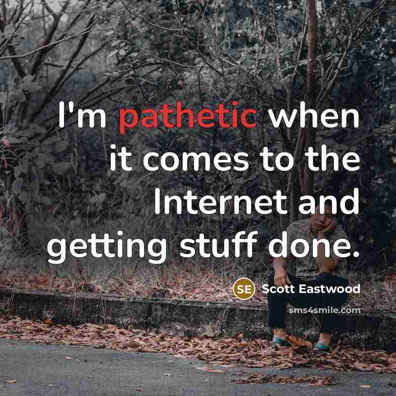 “I'm pathetic when it comes to the Internet and getting…” quote by Scott Eastwood