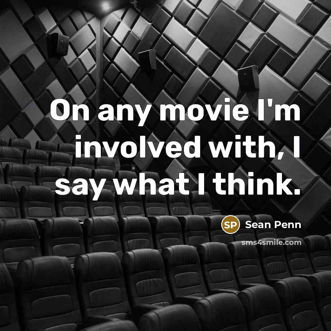 “On any movie I'm involved with, I say what I…” quote by Sean Penn