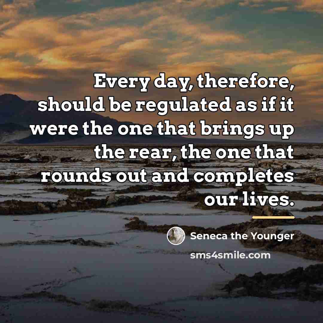 “Every day, therefore, should be regulated as if it were…” quote by Seneca the Younger