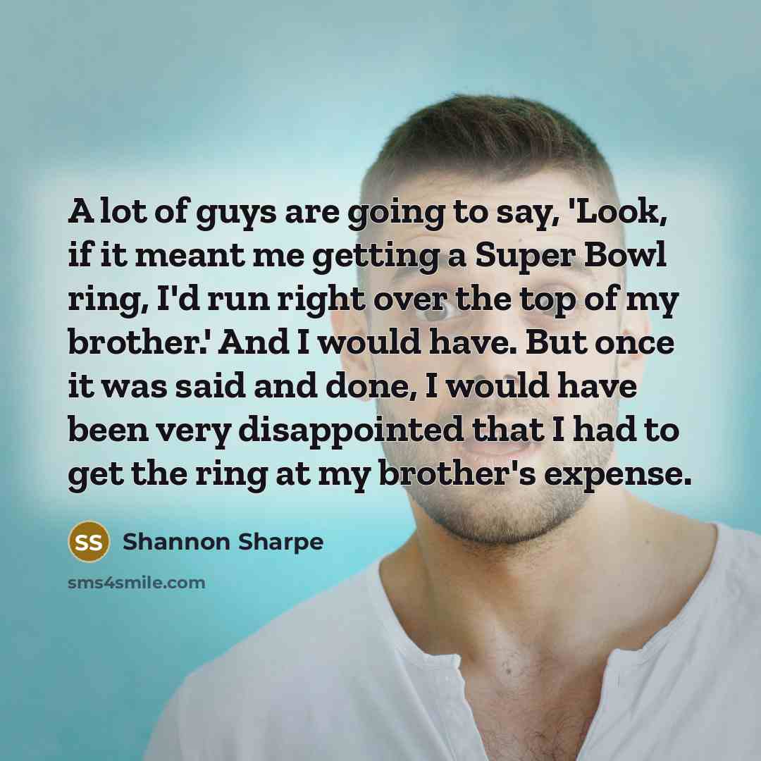 “A lot of guys are going to say, 'Look, if…” quote by Shannon Sharpe