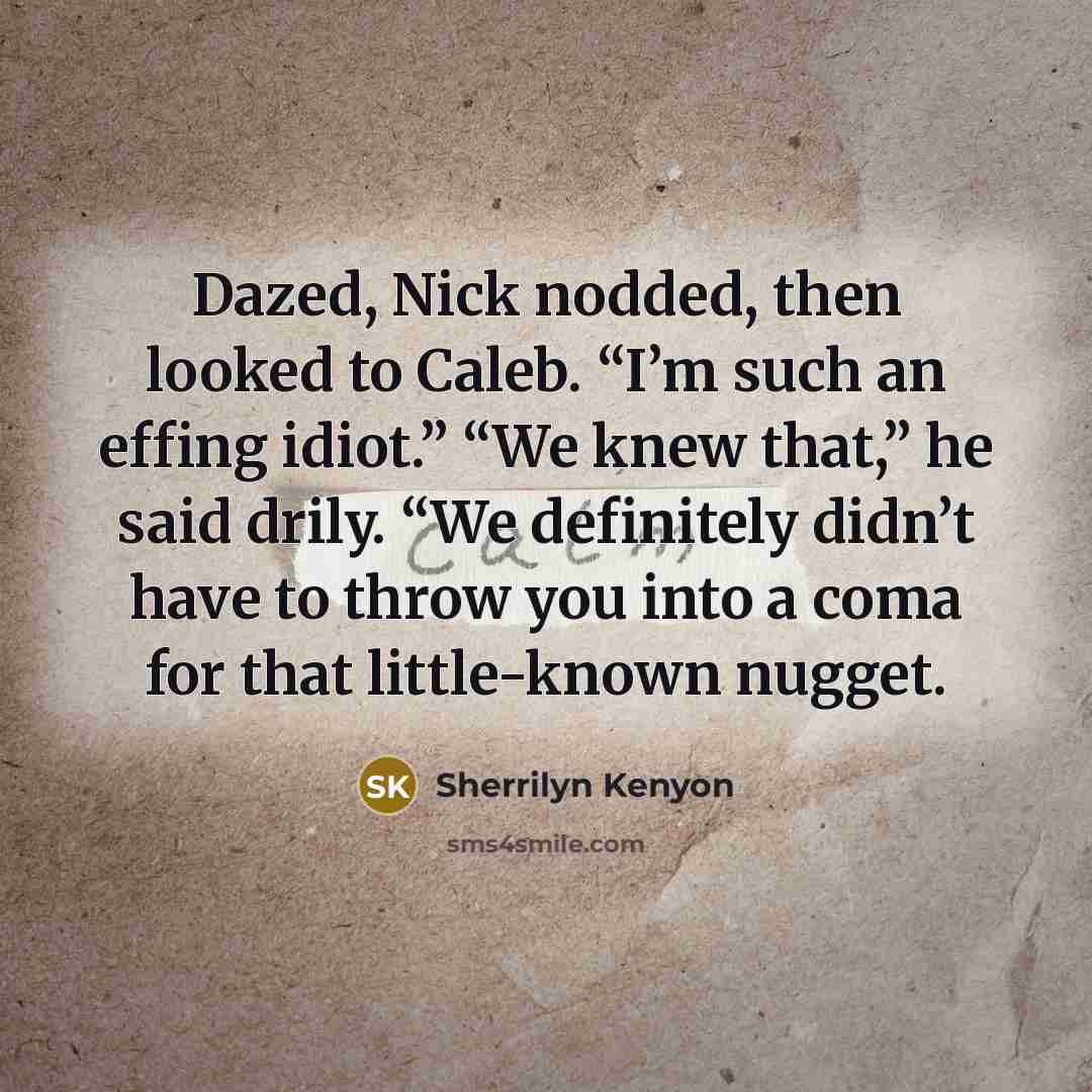 “Dazed, Nick nodded, then looked to Caleb. “I’m such an…” quote by Sherrilyn Kenyon