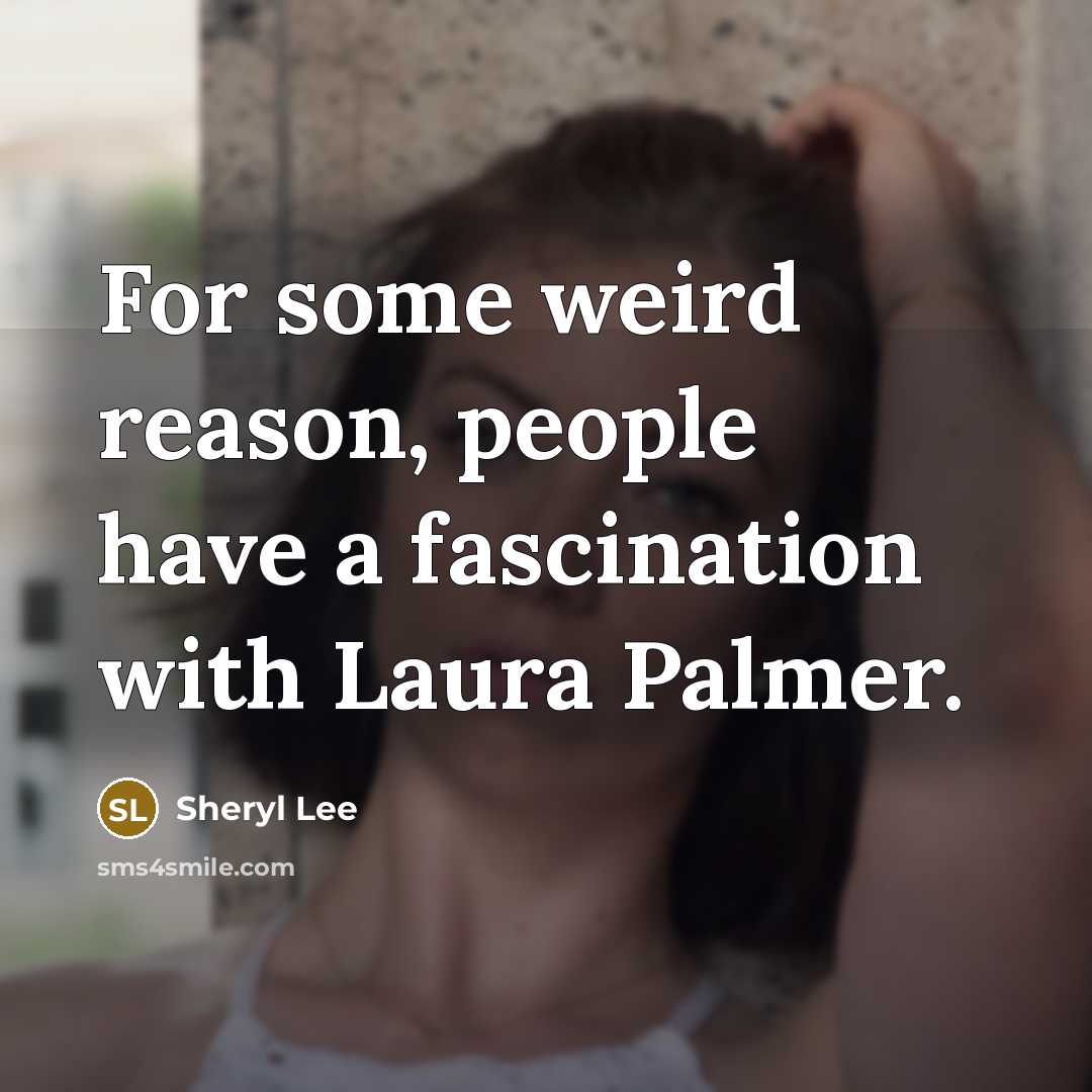 “For some weird reason, people have a fascination with Laura…” quote by Sheryl Lee