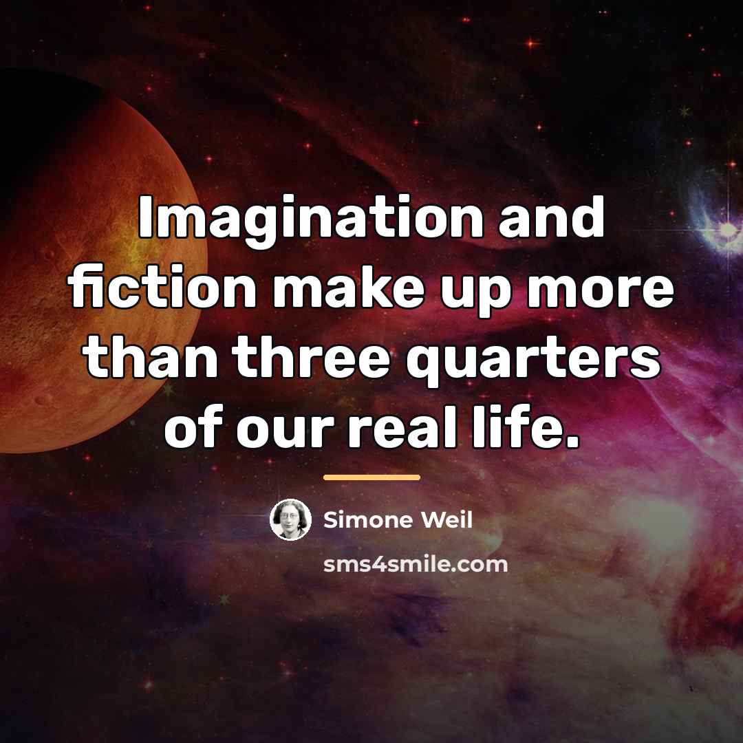 “Imagination and fiction make up more than three quarters of…” quote by Simone Weil