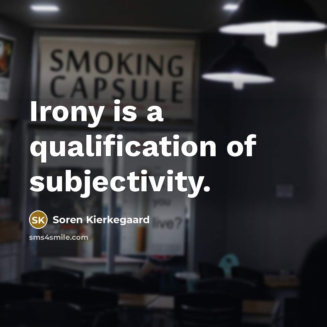 “Irony is a qualification of subjectivity.…” quote by Soren Kierkegaard