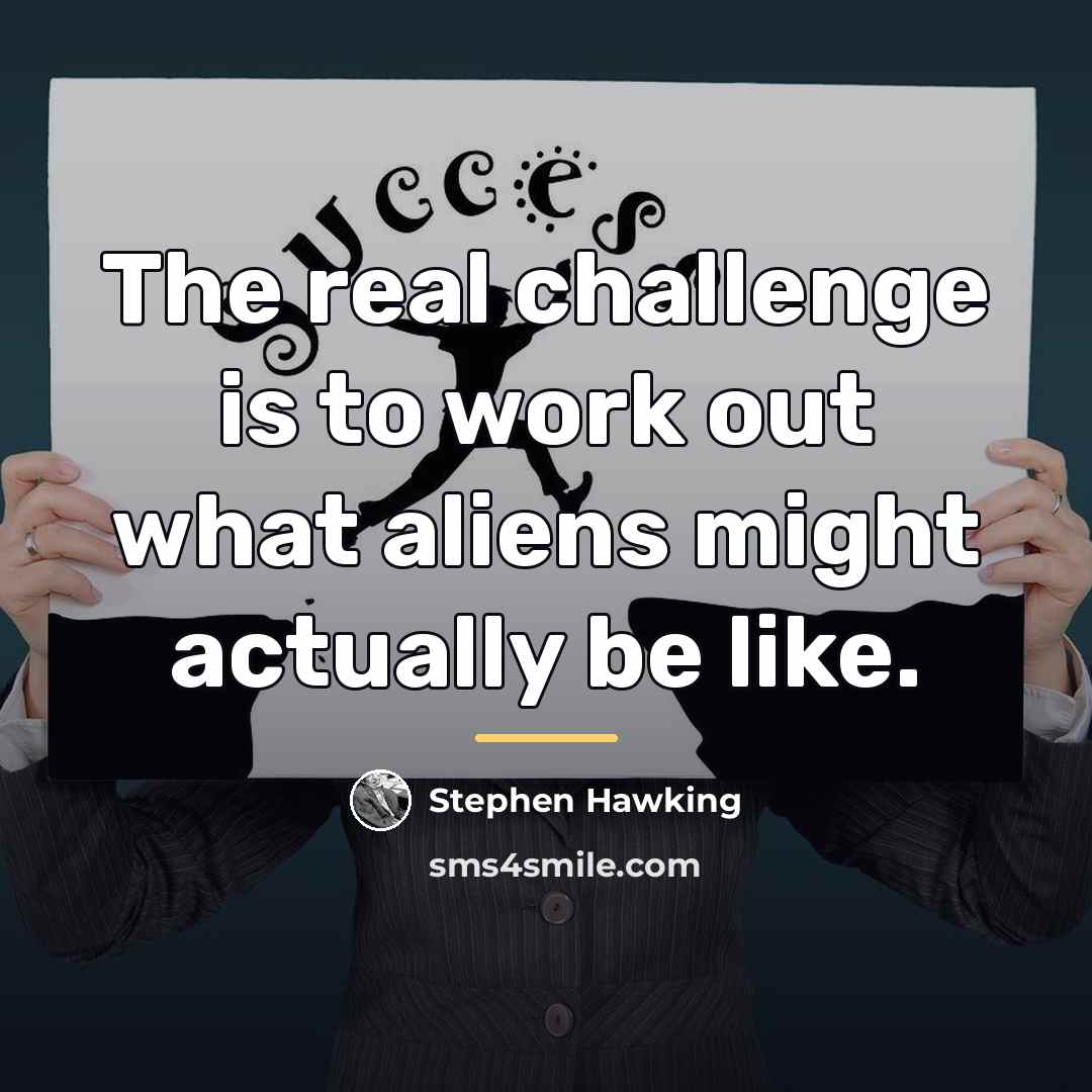 “The real challenge is to work out what aliens might…” quote by Stephen Hawking