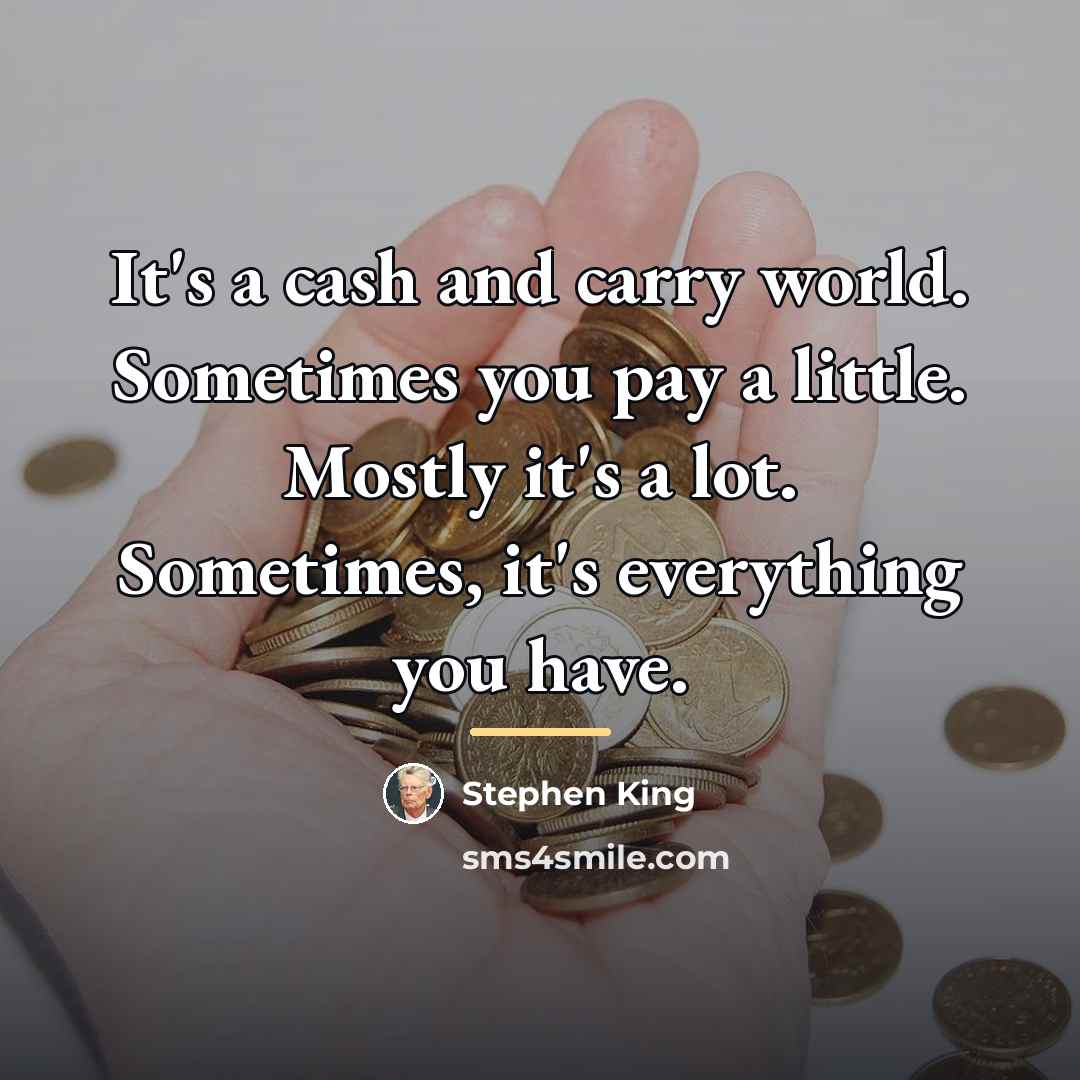“It's a cash and carry world. Sometimes you pay a…” quote by Stephen King