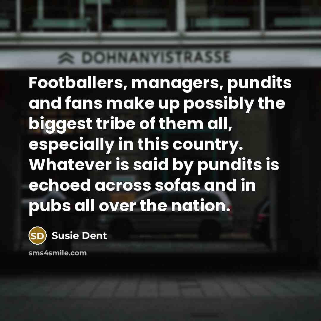“Footballers, managers, pundits and fans make up possibly the biggest…” quote by Susie Dent