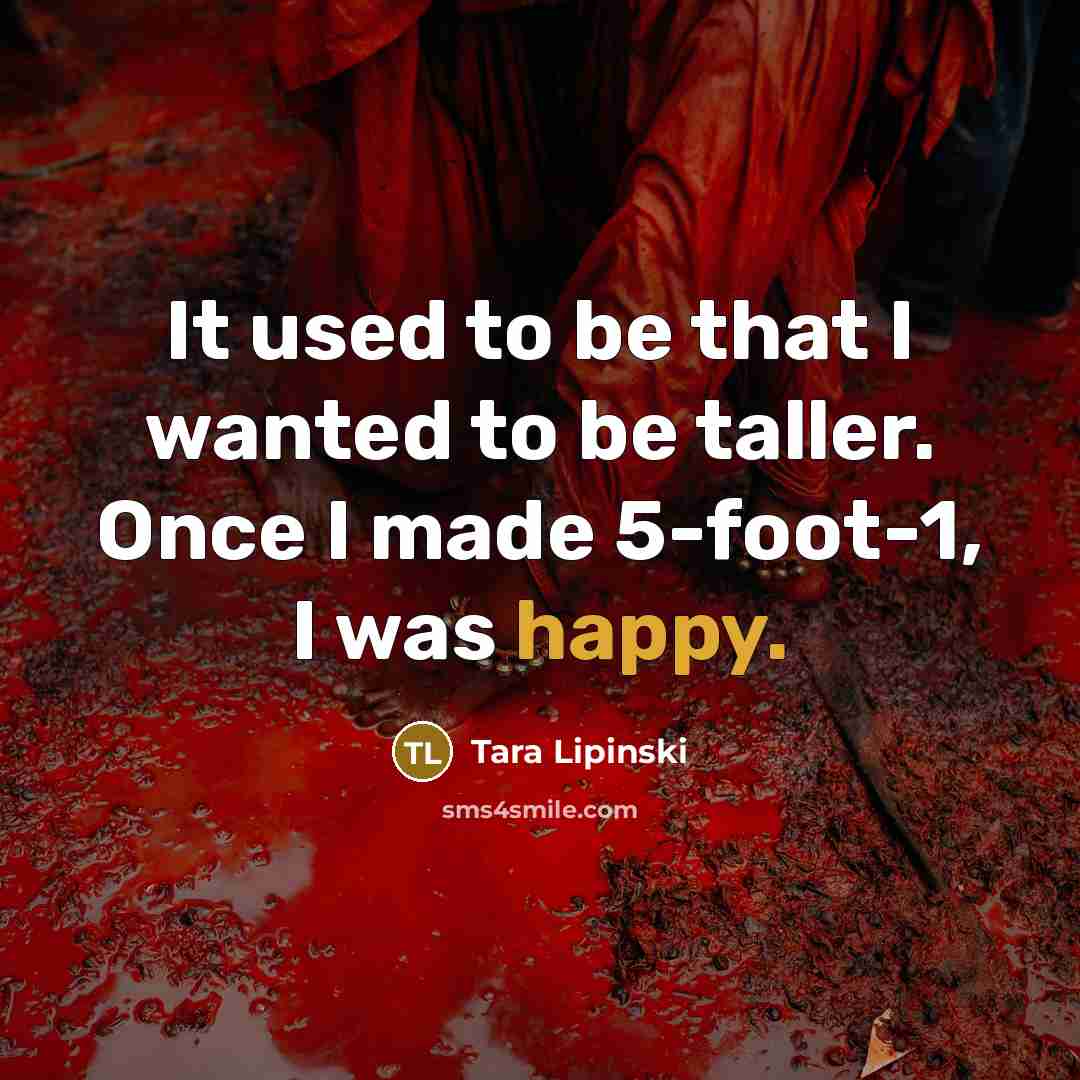 “It used to be that I wanted to be taller.…” quote by Tara Lipinski