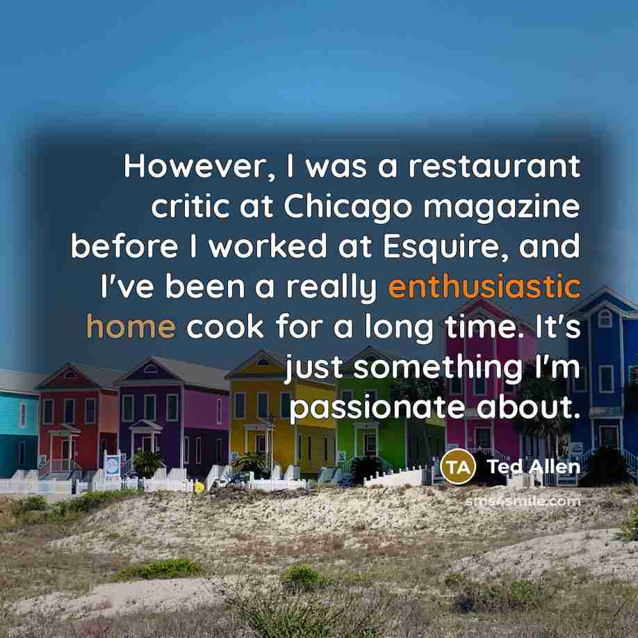 “However, I was a restaurant critic at Chicago magazine before…” quote by Ted Allen