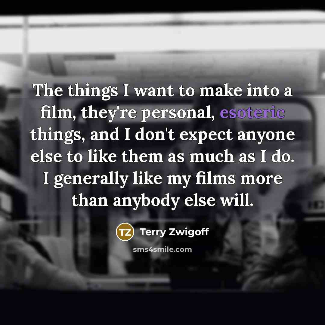 “The things I want to make into a film, they're…” quote by Terry Zwigoff