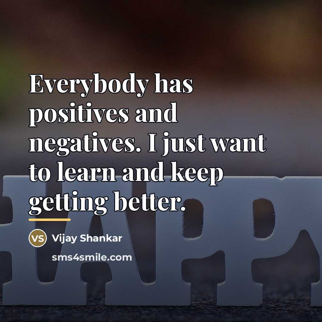 “Everybody has positives and negatives. I just want to learn…” quote by Vijay Shankar