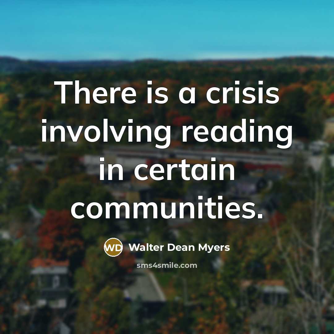 “There is a crisis involving reading in certain communities.…” quote by Walter Dean Myers