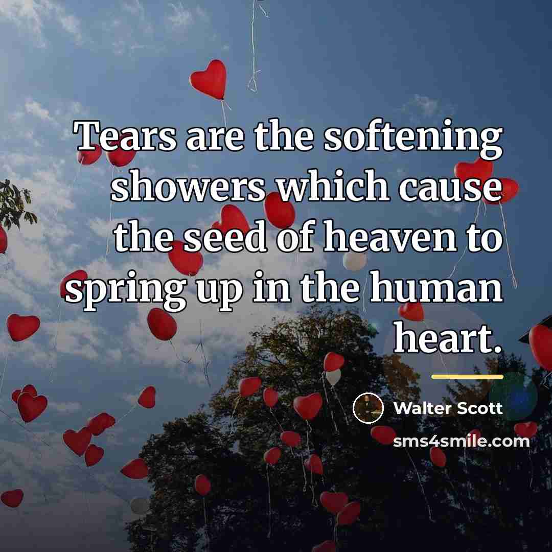“Tears are the softening showers which cause the seed of…” quote by Walter Scott