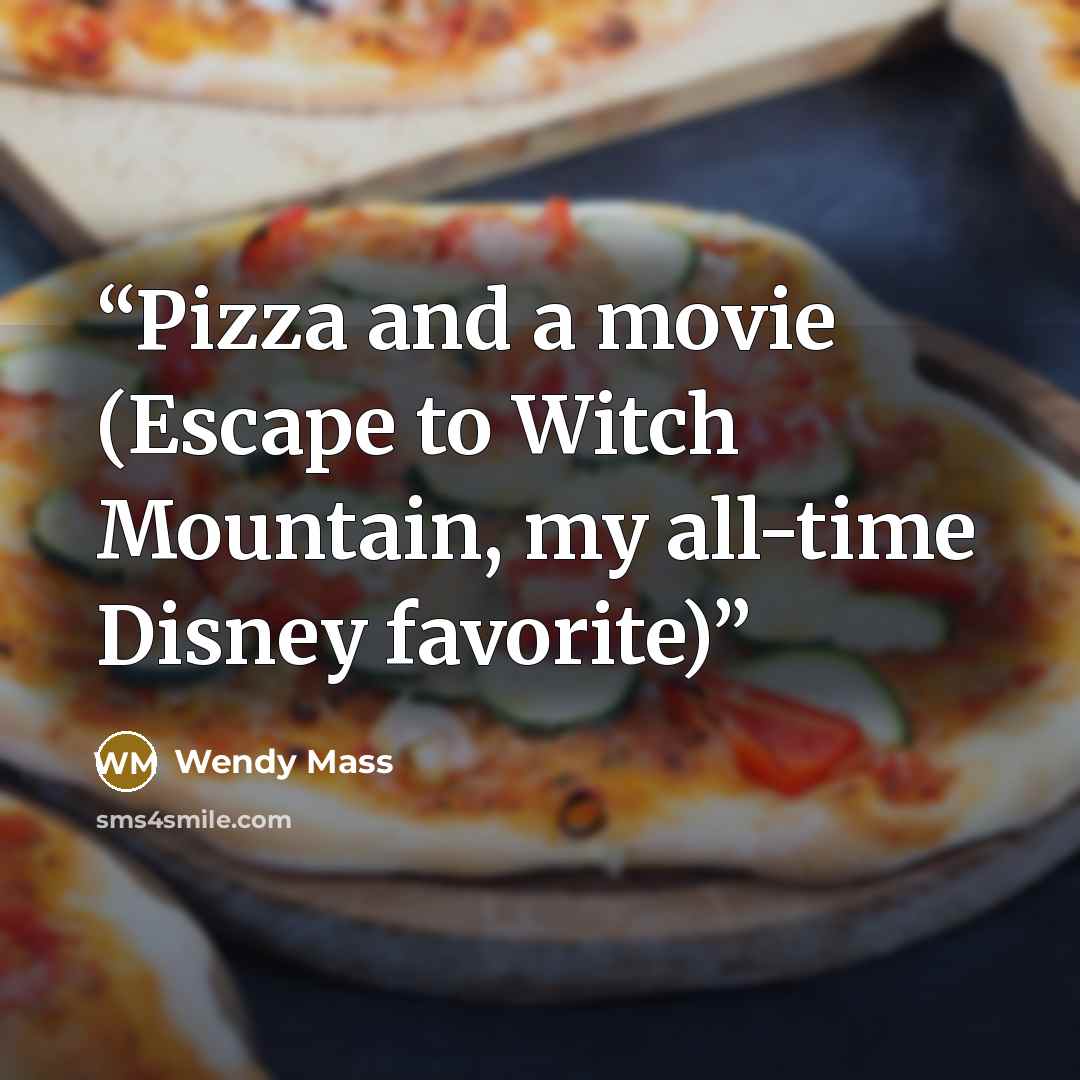 “Pizza and a movie (Escape to Witch Mountain, my all-time Disney favorite)” quote by Wendy Mass