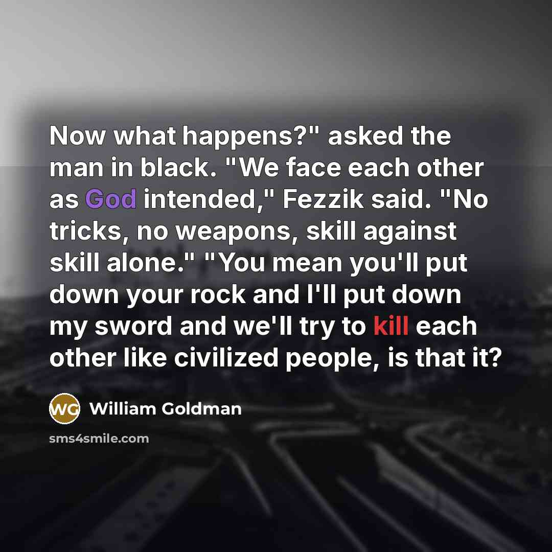 “Now what happens?" asked the man in black. "We face…” quote by William Goldman