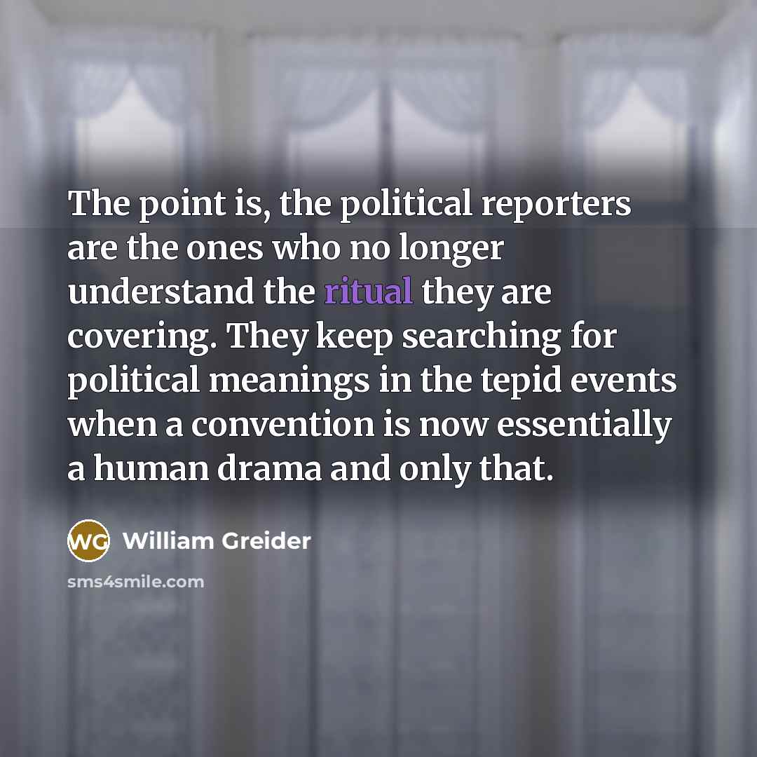 “The point is, the political reporters are the ones who…” quote by William Greider