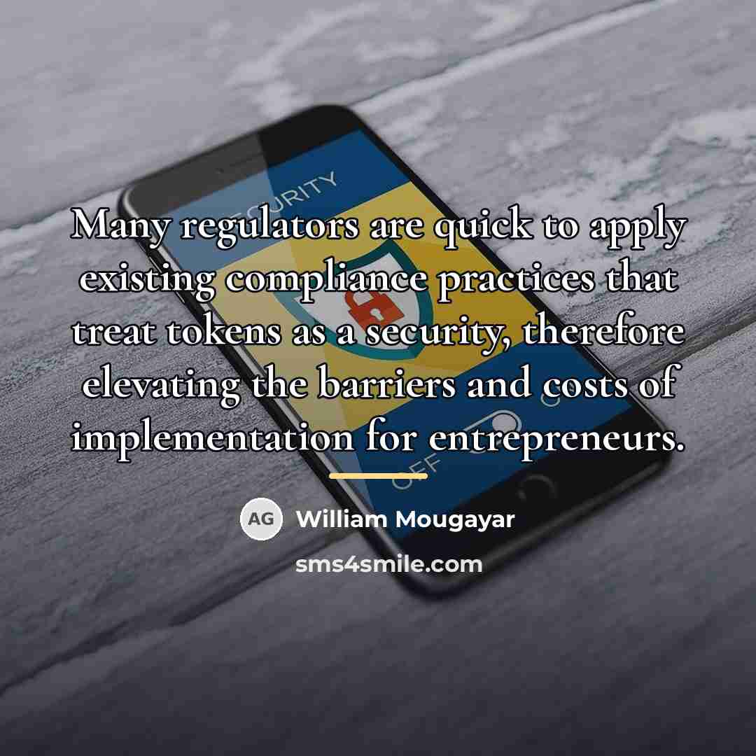 “Many regulators are quick to apply existing compliance practices that…” quote by William Mougayar