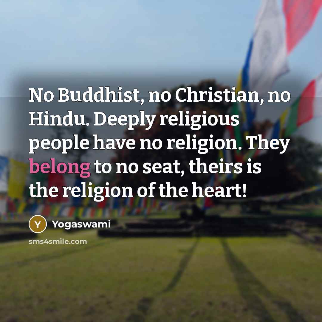 “No Buddhist, no Christian, no Hindu. Deeply religious people have…” quote by Yogaswami