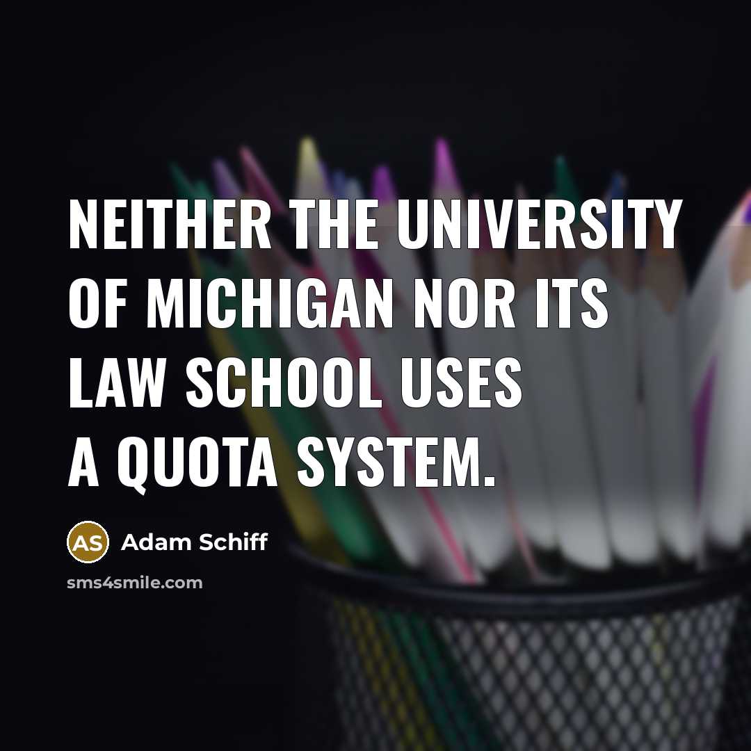 “Neither the University of Michigan nor its law school uses…” quote by Adam Schiff
