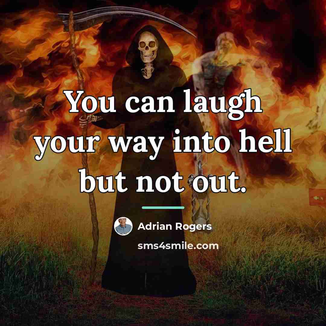 “You can laugh your way into hell but not out.…” quote by Adrian Rogers