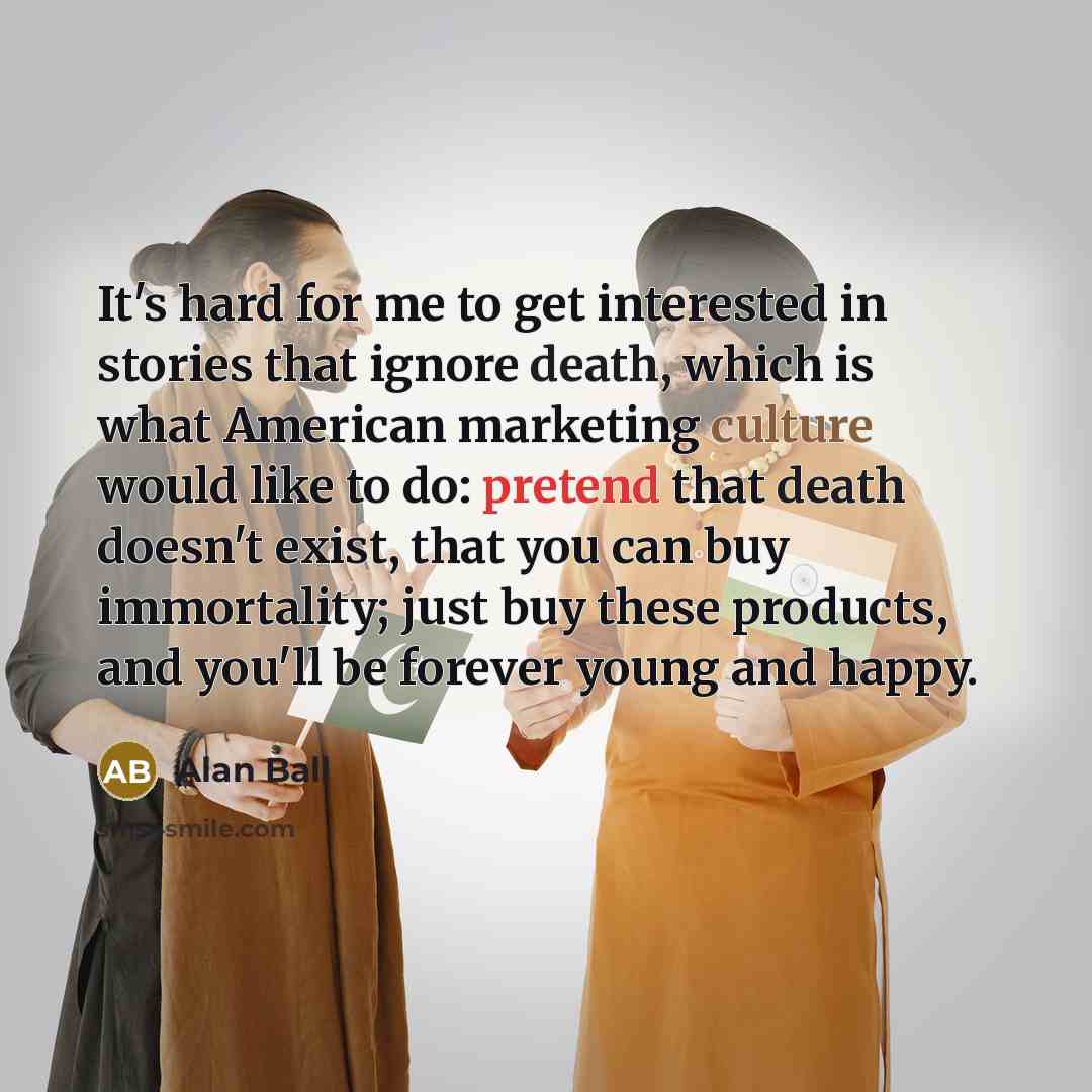 “It's hard for me to get interested in stories that…” quote by Alan Ball
