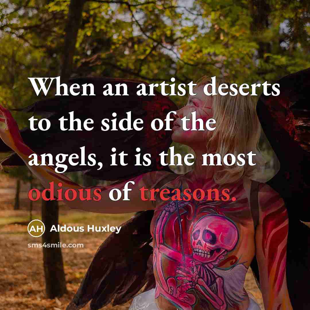 “When an artist deserts to the side of the angels,…” quote by Aldous Huxley