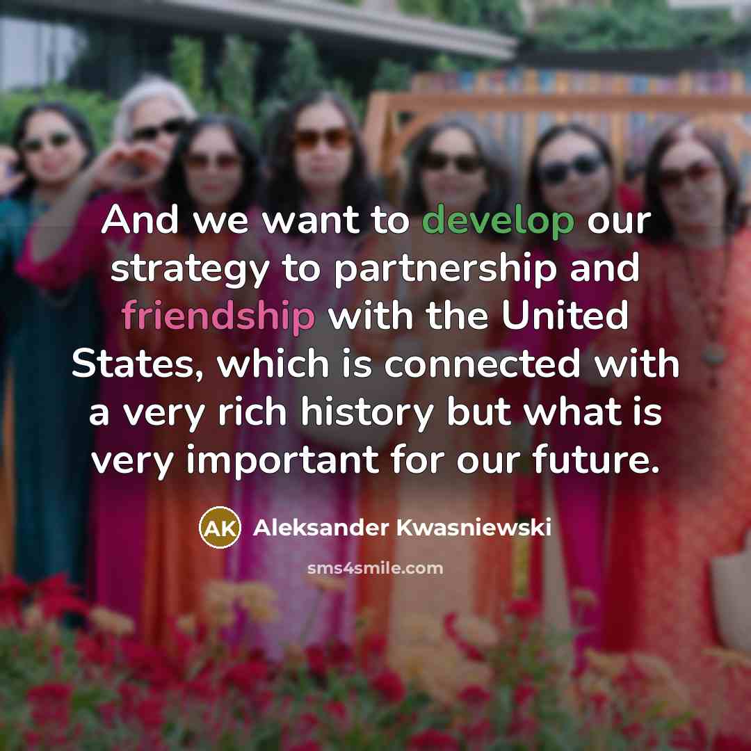 “And we want to develop our strategy to partnership and…” quote by Aleksander Kwasniewski