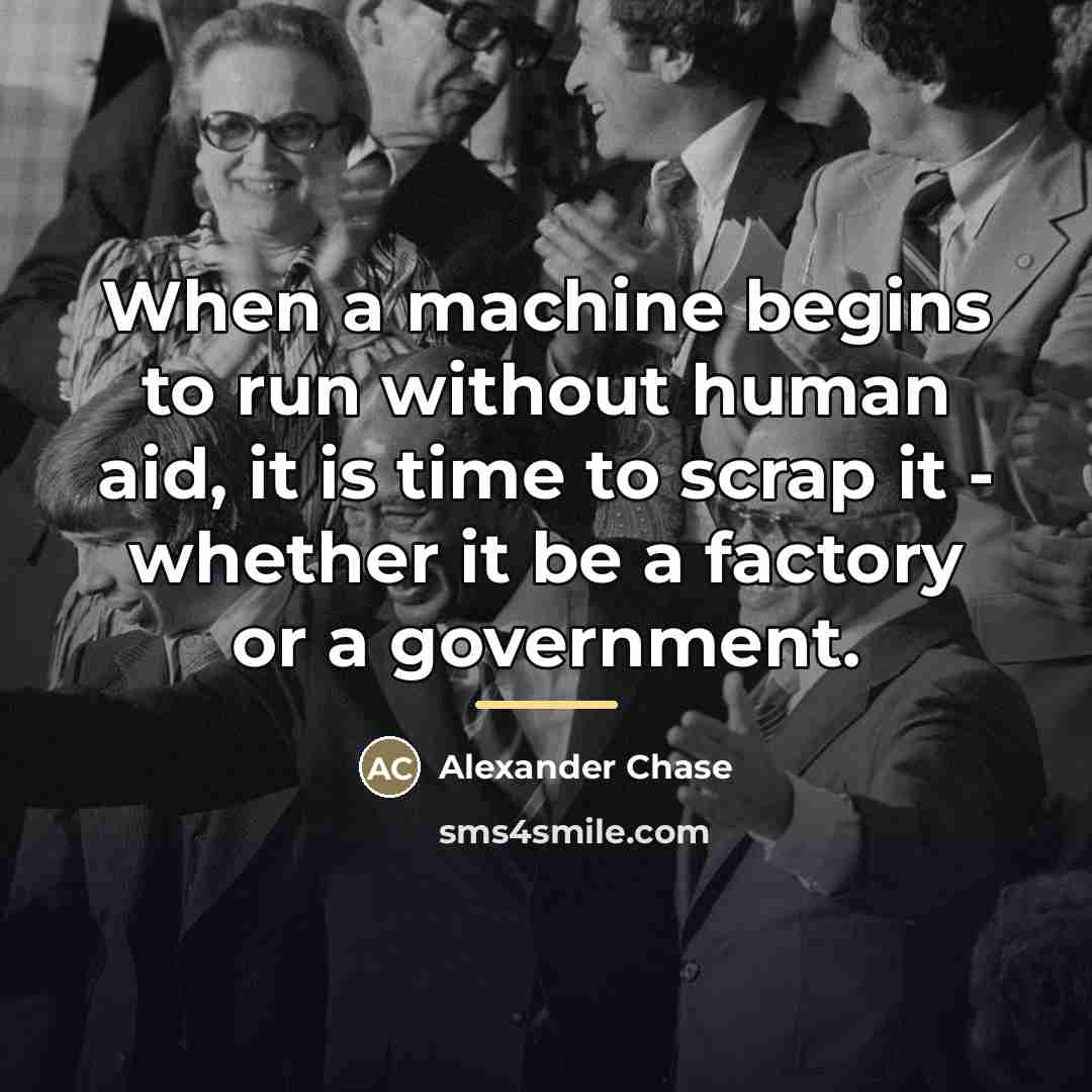 “When a machine begins to run without human aid, it…” quote by Alexander Chase