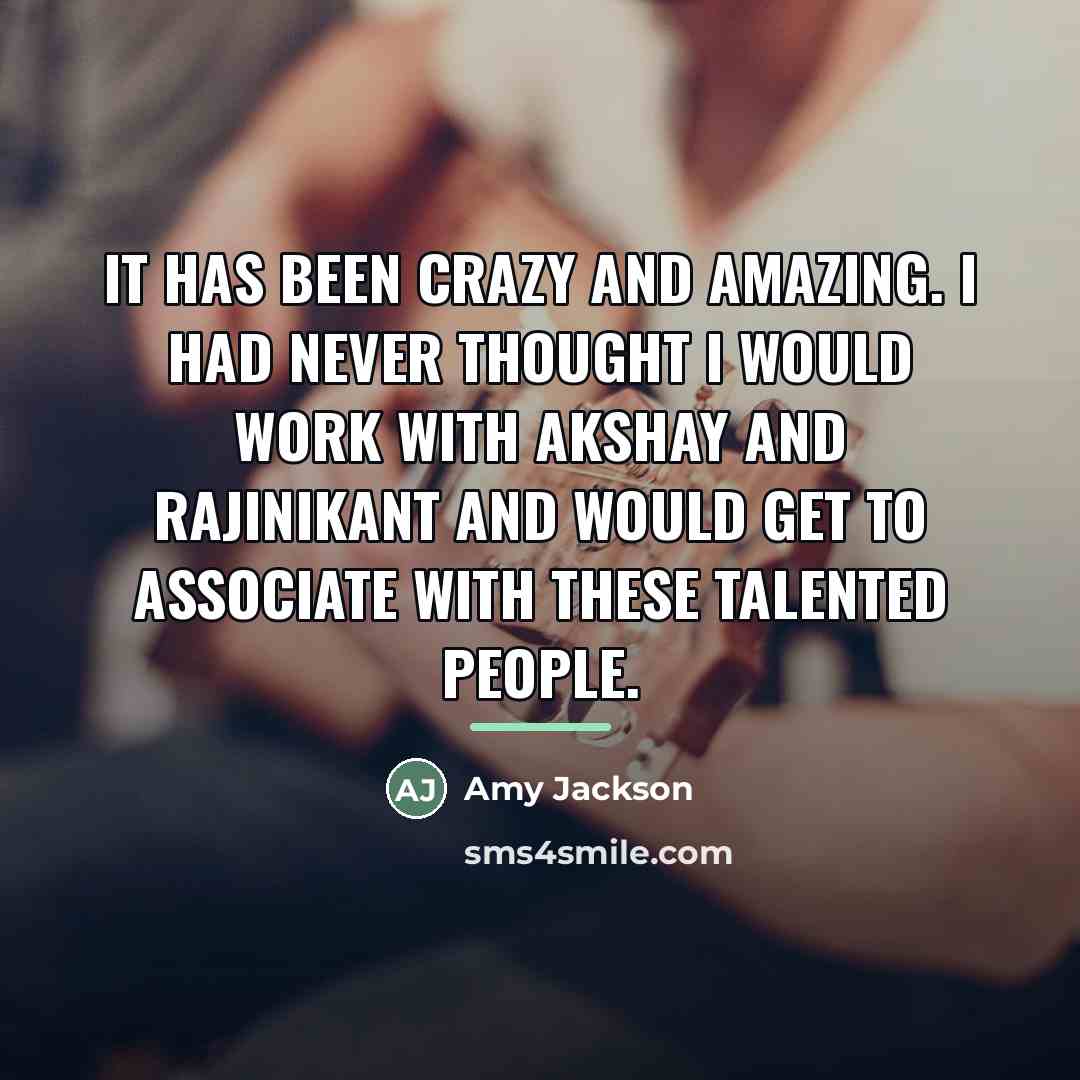 “It has been crazy and amazing. I had never thought…” quote by Amy Jackson