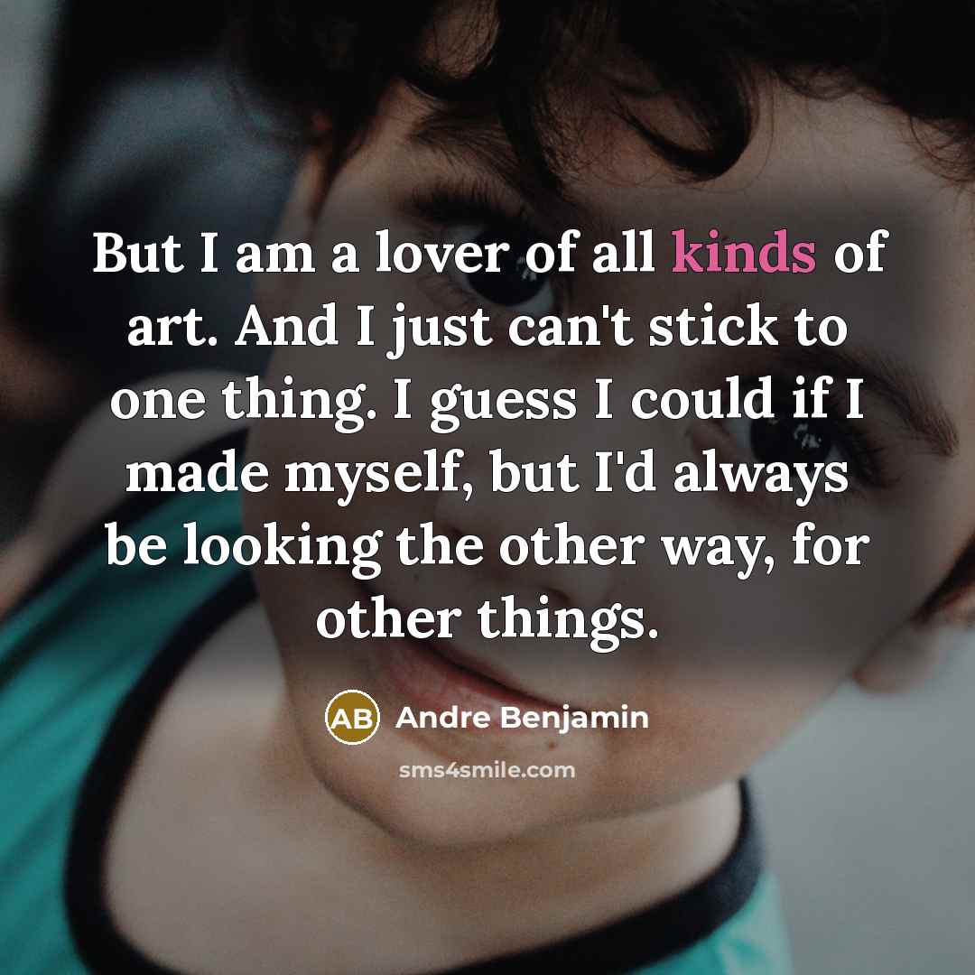 “But I am a lover of all kinds of art.…” quote by Andre Benjamin