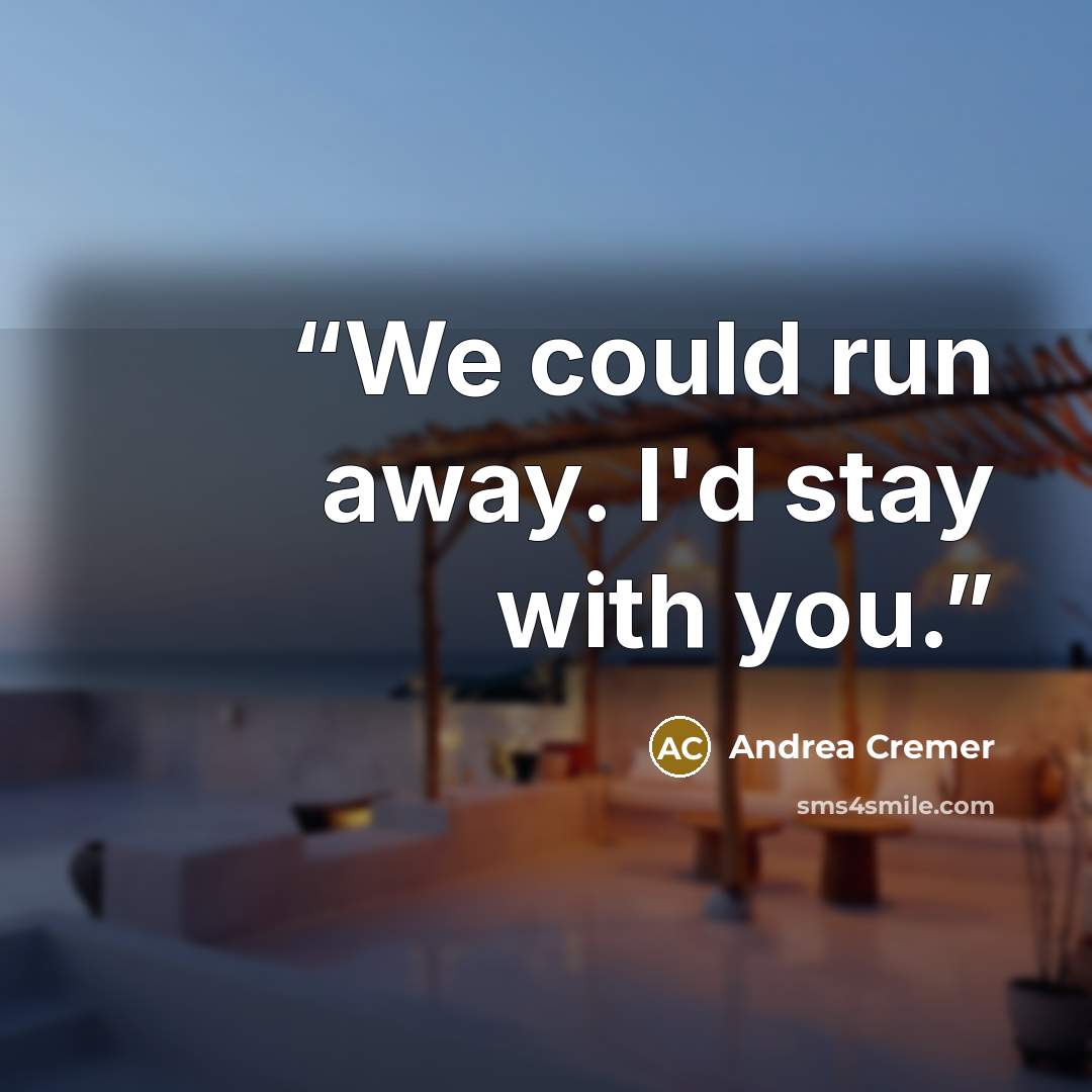 “We could run away. I'd stay with you.” quote by Andrea Cremer