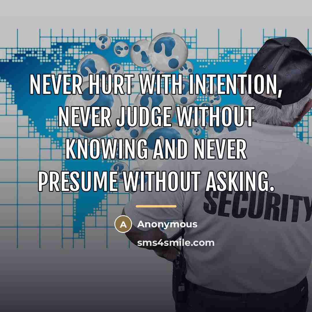 “Never hurt with intention, never judge without knowing and never…” quote by Anonymous