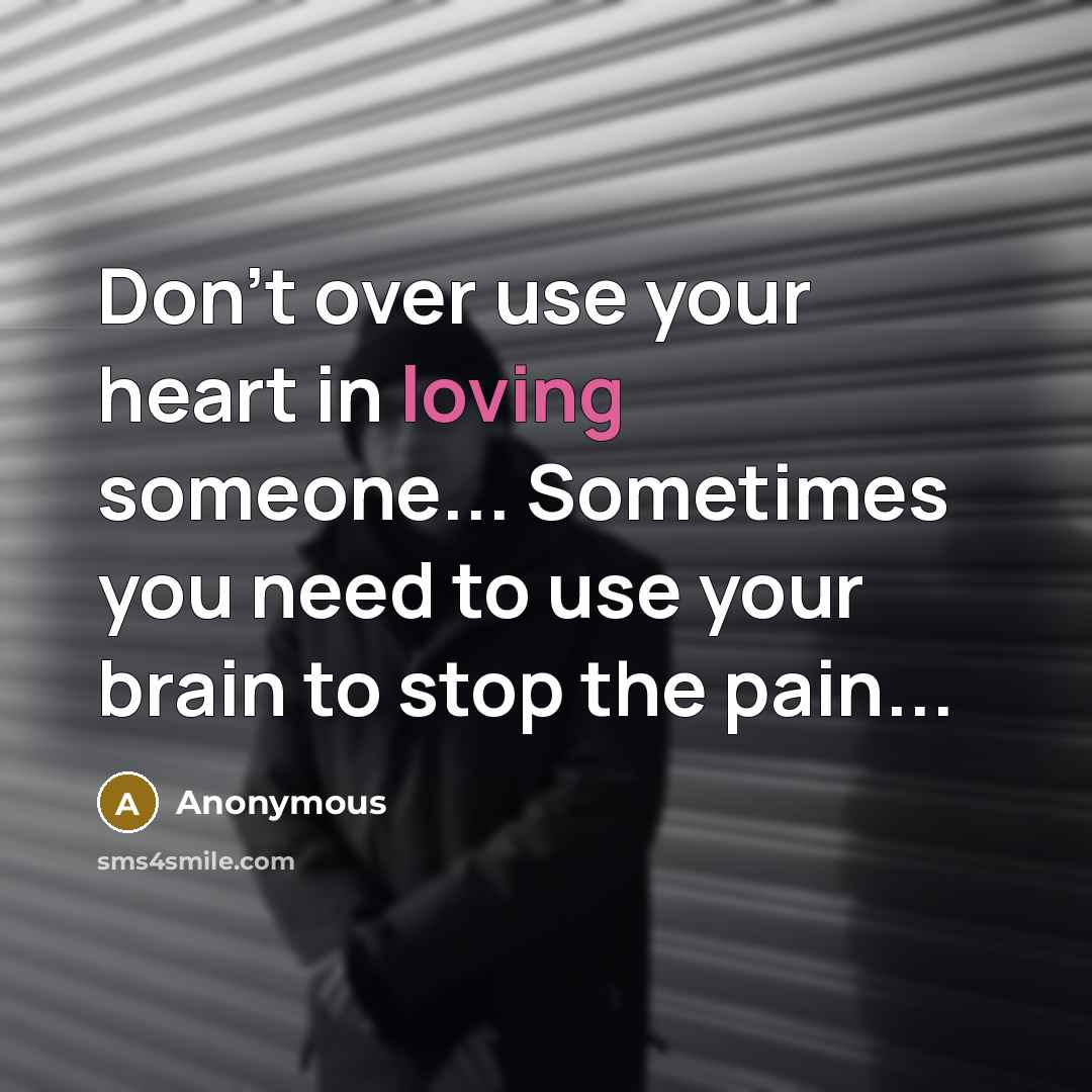 “Don't over use your heart in loving someone... Sometimes you…” quote by Anonymous