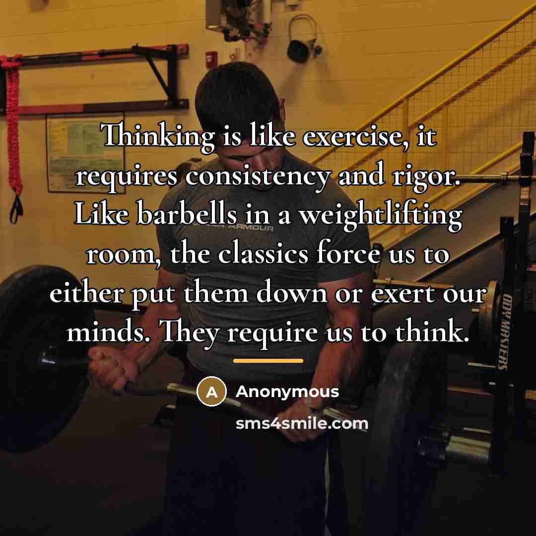 “Thinking is like exercise, it requires consistency and rigor. Like…” quote by Anonymous